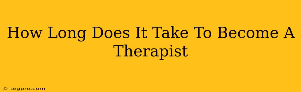 How Long Does It Take To Become A Therapist