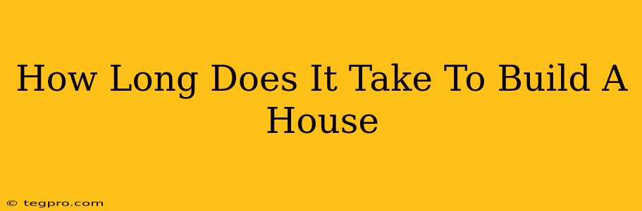 How Long Does It Take To Build A House