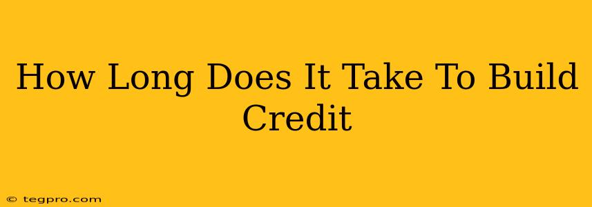 How Long Does It Take To Build Credit