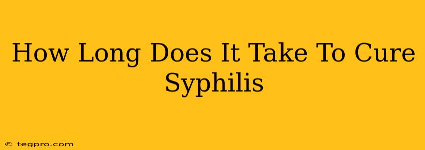 How Long Does It Take To Cure Syphilis