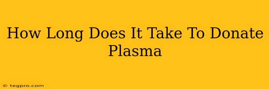 How Long Does It Take To Donate Plasma