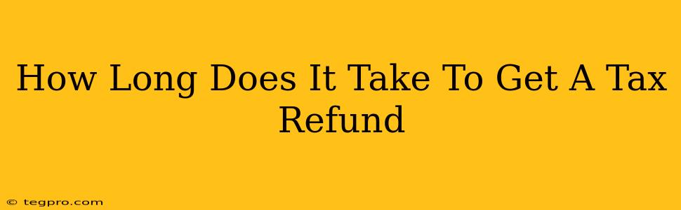 How Long Does It Take To Get A Tax Refund