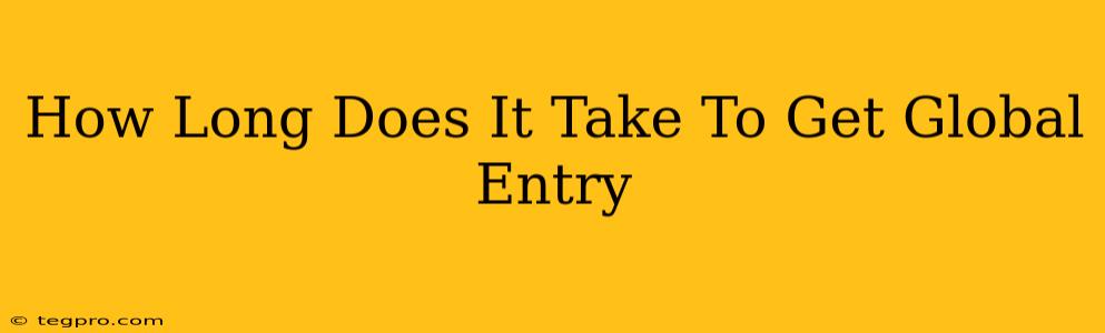 How Long Does It Take To Get Global Entry