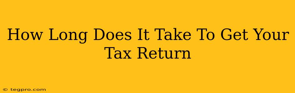 How Long Does It Take To Get Your Tax Return