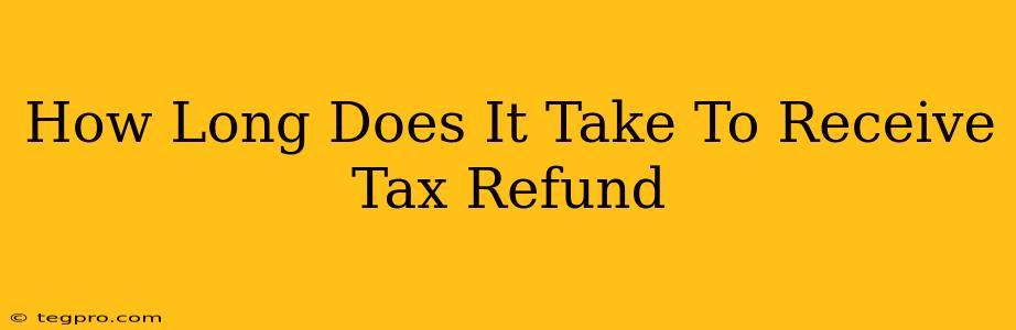 How Long Does It Take To Receive Tax Refund