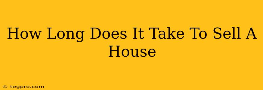 How Long Does It Take To Sell A House