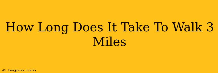 How Long Does It Take To Walk 3 Miles