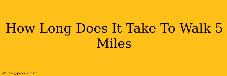 How Long Does It Take To Walk 5 Miles