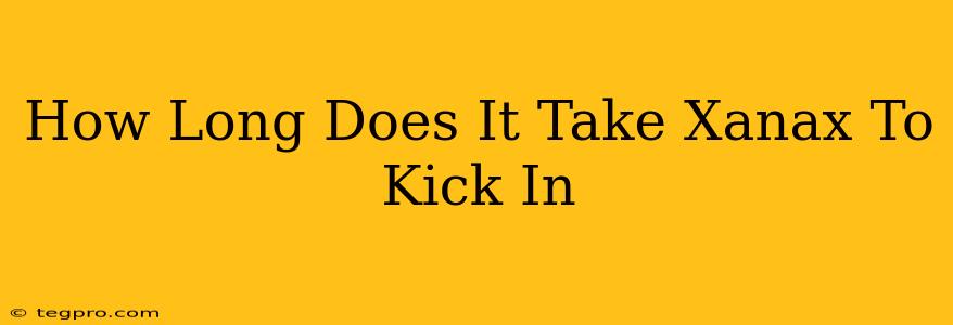 How Long Does It Take Xanax To Kick In