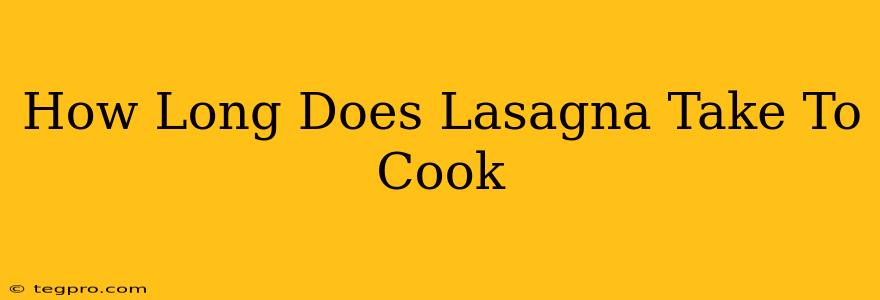 How Long Does Lasagna Take To Cook