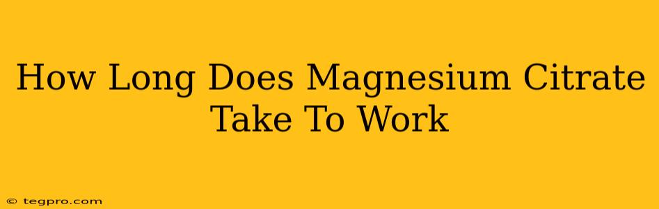 How Long Does Magnesium Citrate Take To Work