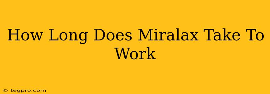 How Long Does Miralax Take To Work