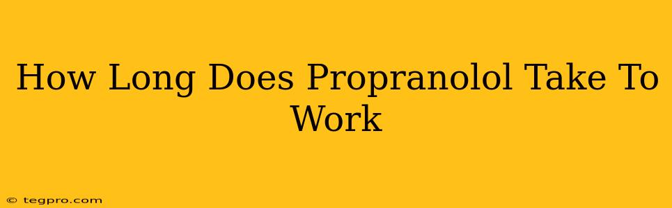 How Long Does Propranolol Take To Work