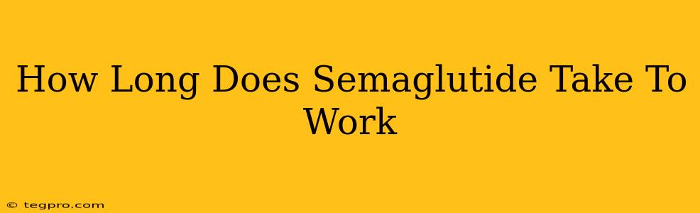 How Long Does Semaglutide Take To Work