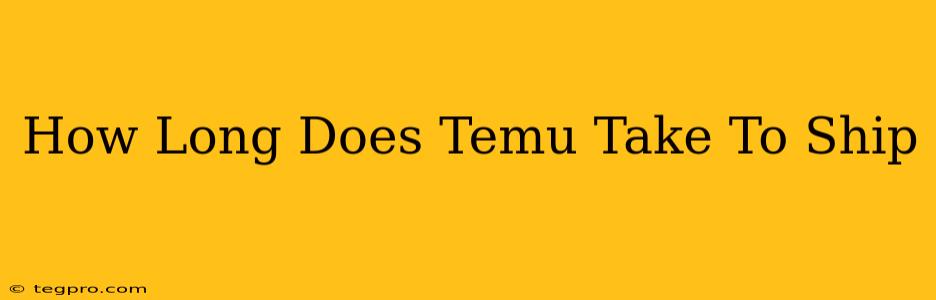 How Long Does Temu Take To Ship