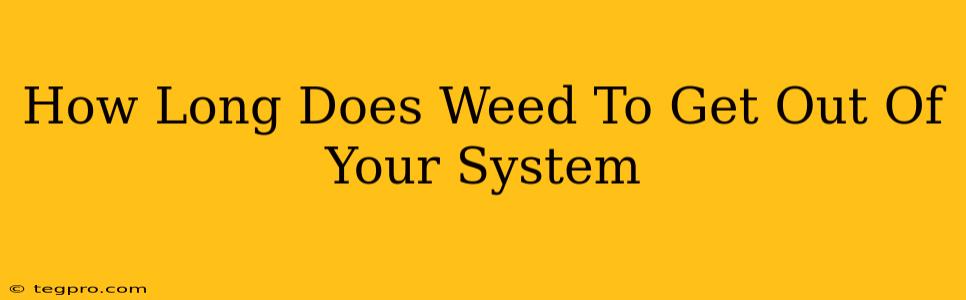 How Long Does Weed To Get Out Of Your System