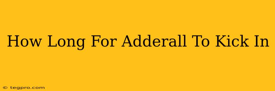 How Long For Adderall To Kick In