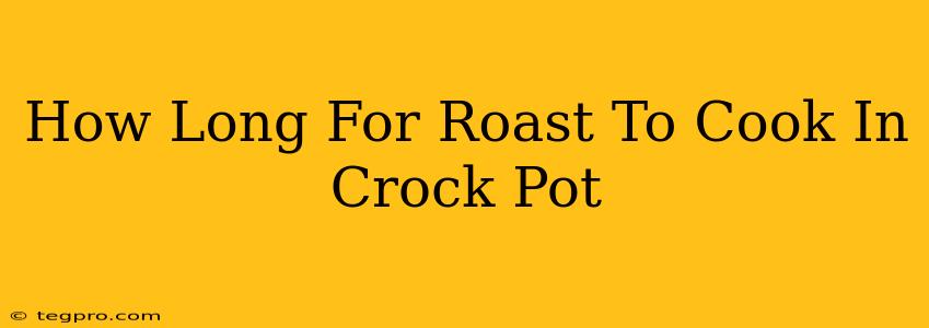 How Long For Roast To Cook In Crock Pot