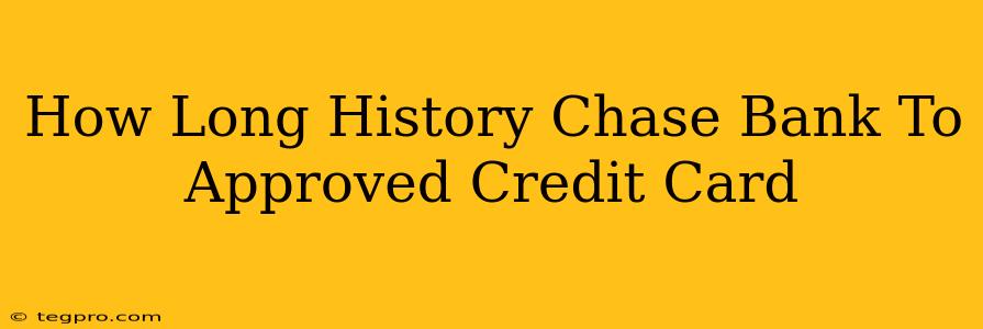 How Long History Chase Bank To Approved Credit Card