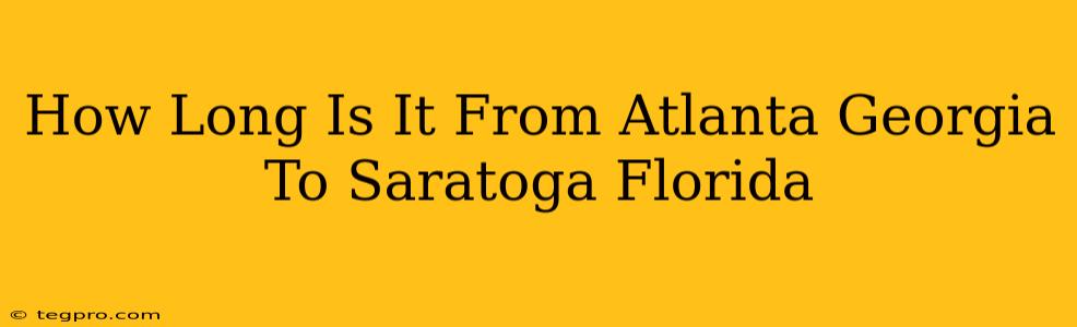 How Long Is It From Atlanta Georgia To Saratoga Florida