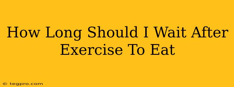 How Long Should I Wait After Exercise To Eat