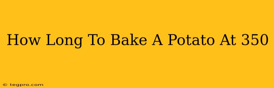 How Long To Bake A Potato At 350