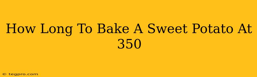 How Long To Bake A Sweet Potato At 350