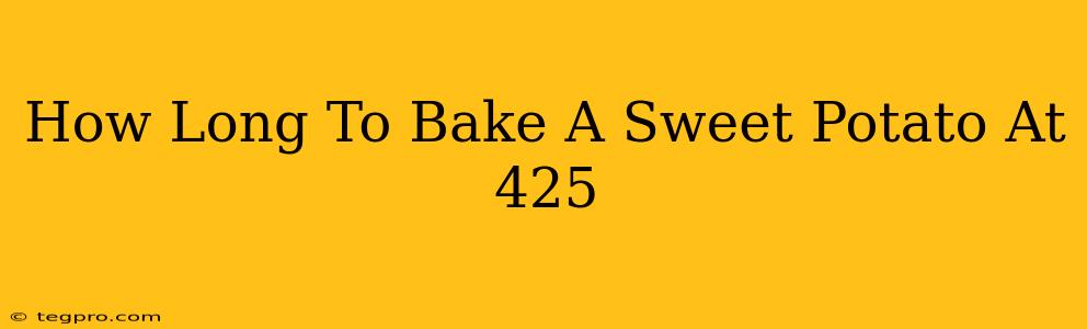 How Long To Bake A Sweet Potato At 425