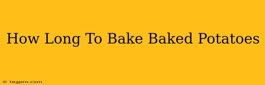 How Long To Bake Baked Potatoes