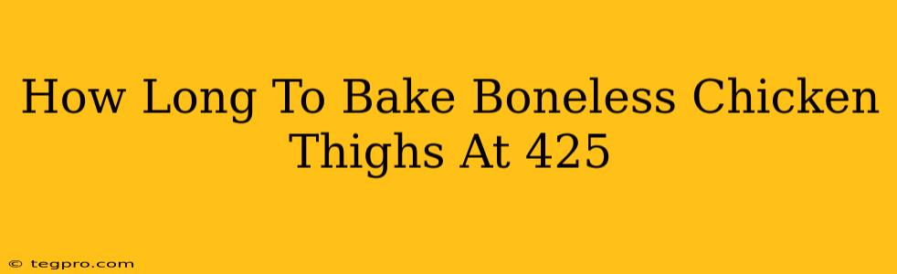 How Long To Bake Boneless Chicken Thighs At 425