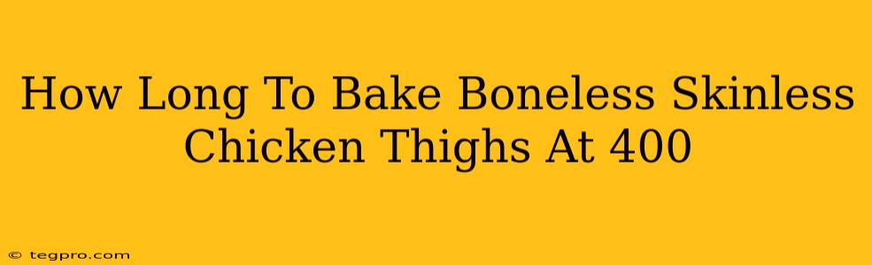 How Long To Bake Boneless Skinless Chicken Thighs At 400