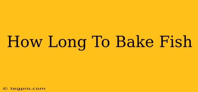 How Long To Bake Fish