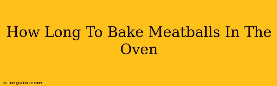 How Long To Bake Meatballs In The Oven