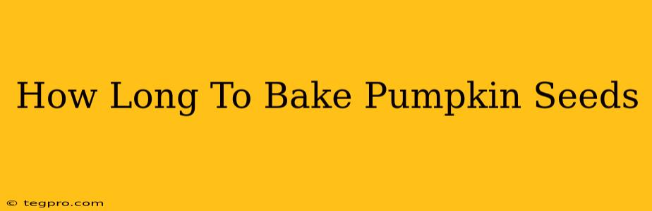 How Long To Bake Pumpkin Seeds