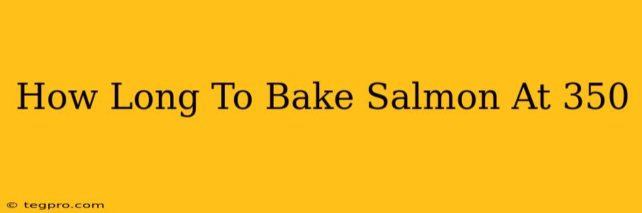 How Long To Bake Salmon At 350