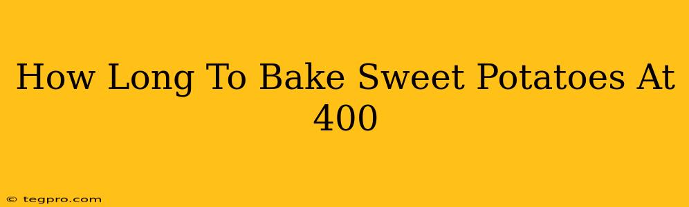 How Long To Bake Sweet Potatoes At 400