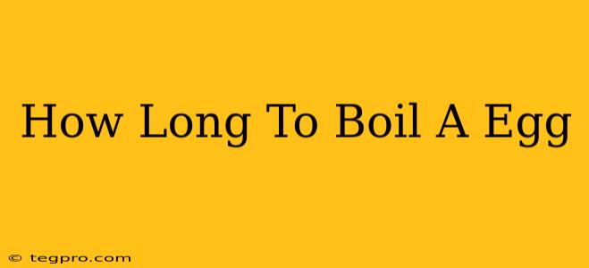 How Long To Boil A Egg