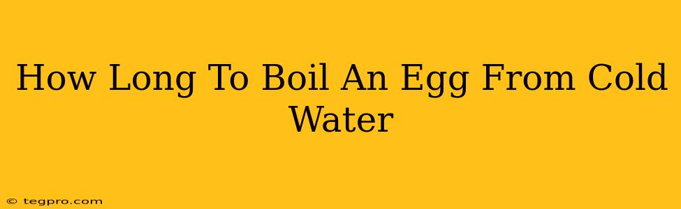 How Long To Boil An Egg From Cold Water