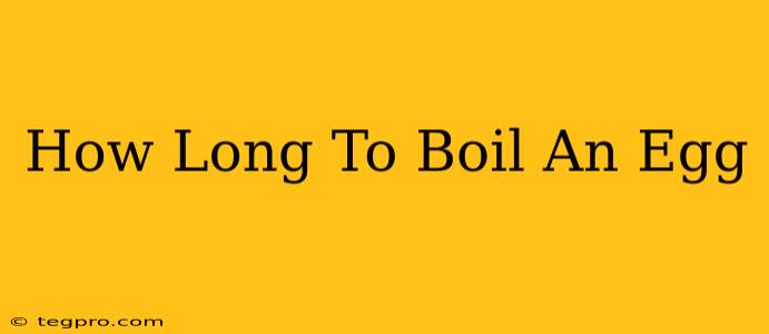 How Long To Boil An Egg