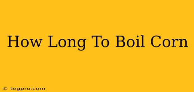 How Long To Boil Corn