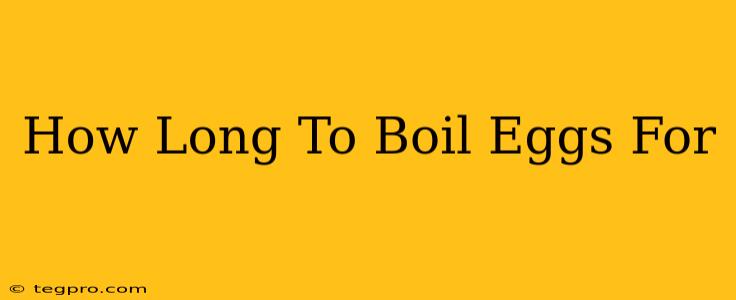 How Long To Boil Eggs For