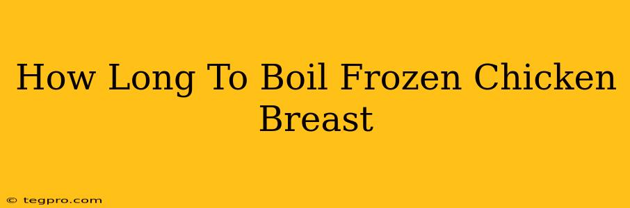 How Long To Boil Frozen Chicken Breast