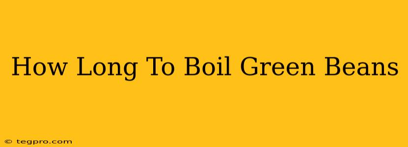 How Long To Boil Green Beans