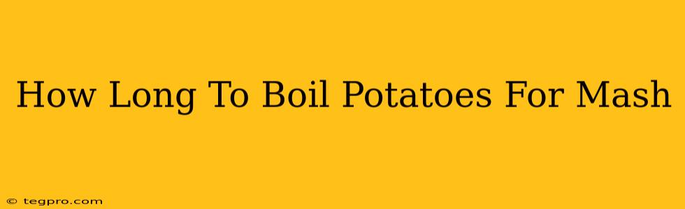 How Long To Boil Potatoes For Mash