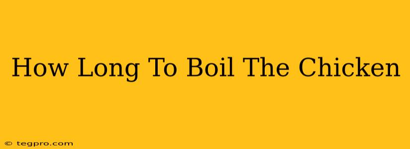 How Long To Boil The Chicken