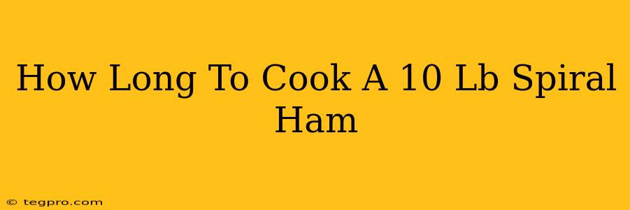 How Long To Cook A 10 Lb Spiral Ham