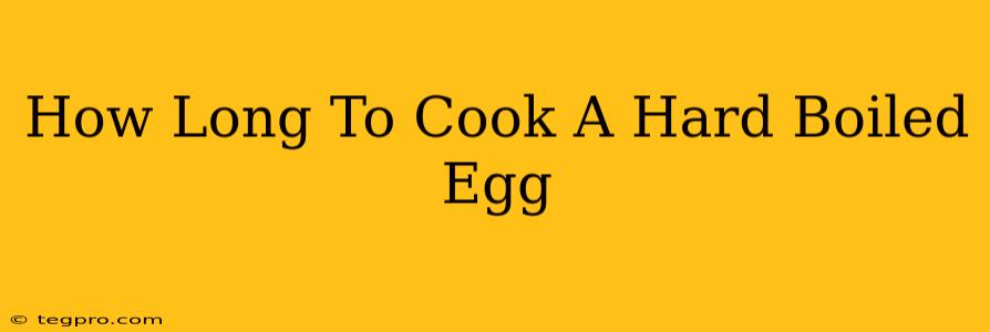 How Long To Cook A Hard Boiled Egg