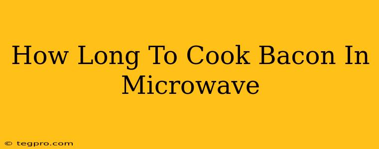 How Long To Cook Bacon In Microwave