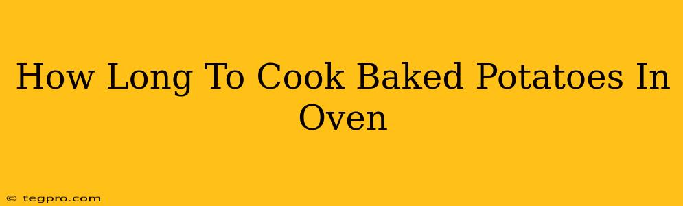 How Long To Cook Baked Potatoes In Oven