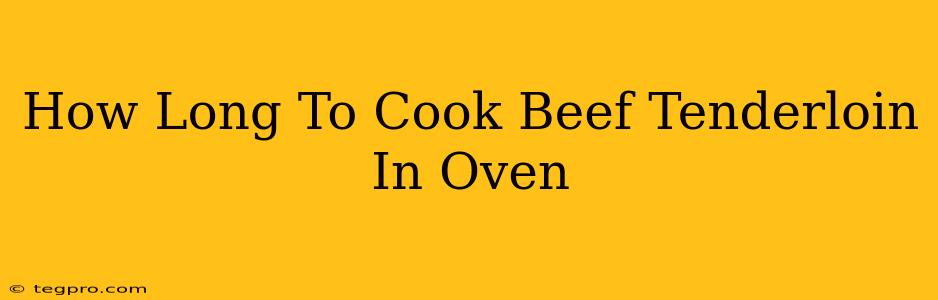 How Long To Cook Beef Tenderloin In Oven